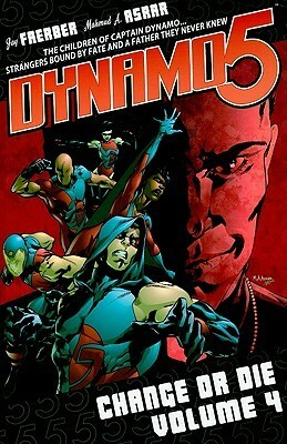 Dynamo 5, Volume 4: Change Or Die by Matteo Scalera, Mahmud Asrar, Jay Faerber, Yildiray Cinar