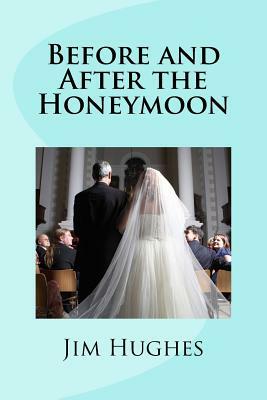 Before and After the Honeymoon by Jim Hughes