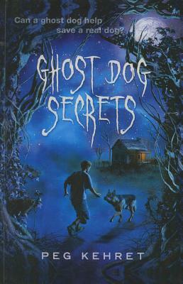 Ghost Dog Secrets by Peg Kehret