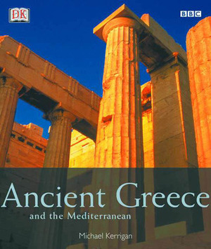 Ancient Greece and the Mediterranean by Michael Kerrigan
