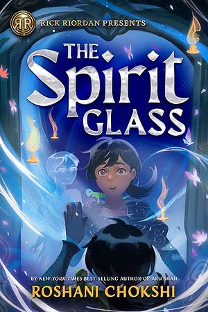 The Spirit Glass by Roshani Chokshi