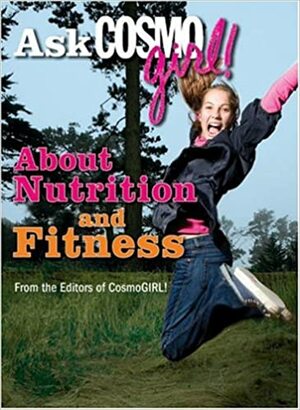 Ask CosmoGIRL! About Nutrition and Fitness by CosmoGIRL! Magazine, CosmoGIRL! Magazine