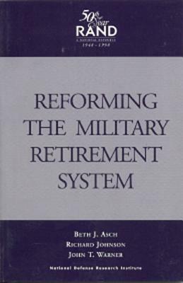 Reforming the Military Retirement System by Beth J. Asch, John T. Warner, Richard Johnson