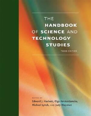 The Handbook of Science and Technology Studies by Michael Lynch, Olga Amsterdamska, Edward J. Hackett, Judy Wajcman