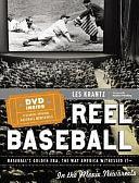 Reel Baseball: Baseball's Golden Era the Way America Witnessed It-- in the Movie Newsreels by Les Krantz, Joe Garagiola