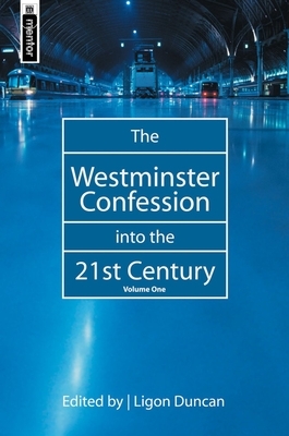 The Westminster Confession Into the 21st Century: Volume 1 by Ligon Duncan
