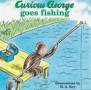 Curious George Goes Fishing by Margret Rey, H.A. Rey