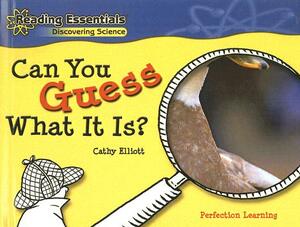 Can You Guess What It Is? by Cathy Elliott