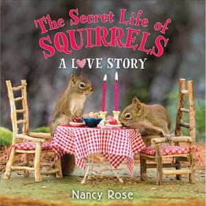 The Secret Life of Squirrels: A Love Story by Nancy Rose