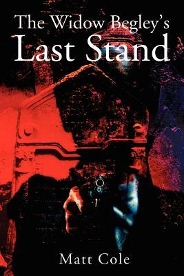 The Widow Begley's Last Stand by Matt Cole