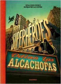 Los superhéroes odian las alcachofas by Benjamin Lacombe