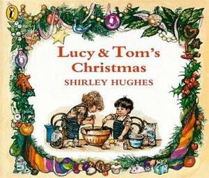 Lucy and Tom's Christmas by Shirley Hughes