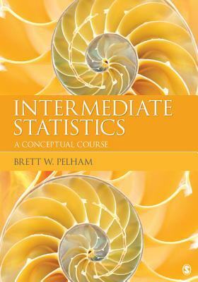 Intermediate Statistics: A Conceptual Course by Brett W. Pelham