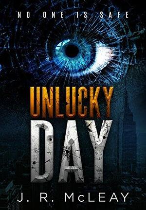 Unlucky Day: A Crime Thriller by J.R. McLeay, J.R. McLeay