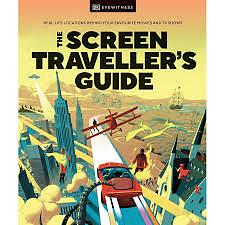 The Screen Traveller's Guide: Real-life Locations Behind Your Favourite Movies and TV Shows by D.K. Publishing