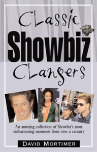 Classic Showbiz Clangers: An Amusing Collection of Showbiz's Most Embarrassing Moments from Over a Century by David Mortimer