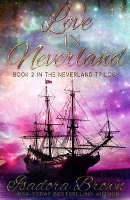 Love in Neverland: Book 2 in The Neverland Trilogy by Isadora Brown