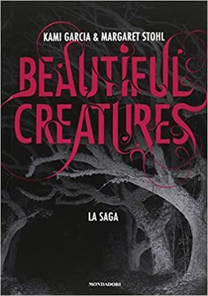 Beautiful Creatures. La saga by Margaret Stohl, Kami Garcia