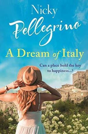 A Dream of Italy: An uplifting story of love, family and holidays in the sun! by Nicky Pellegrino