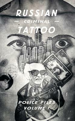 Russian Criminal Tattoo Police Files: Volume I by Arkady Bronnikov, Stephen Sorrell, Damon Murray