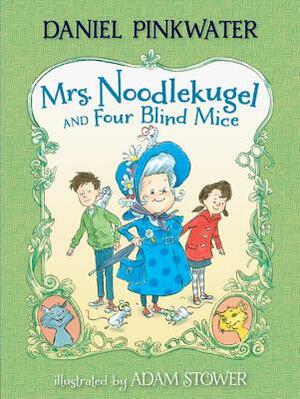 Mrs. Noodlekugel and Four Blind Mice by Daniel Manus Pinkwater