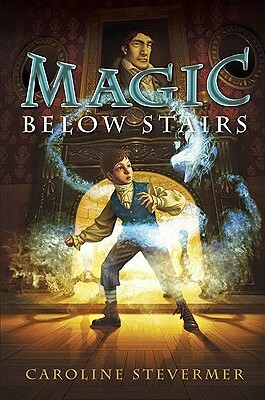 Magic Below Stairs by Caroline Stevermer