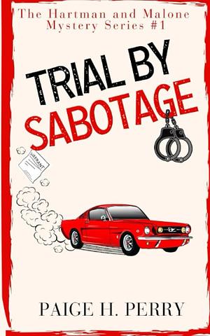 Trial by Sabotage by Paige H. Perry