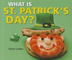 What Is St. Patrick's Day? by Elaine Landau