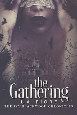 The Gathering: The Ivy Blackwood Chronicles by L. A. Fiore