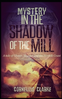 Mystery in the Shadow of the Mill by Cornelius Clarke