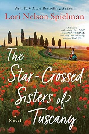 The Star-Crossed Sisters of Tuscany by Lori Nelson Spielman