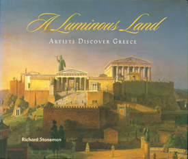 A Luminous Land: Artists Discover Greece by Richard Stoneman