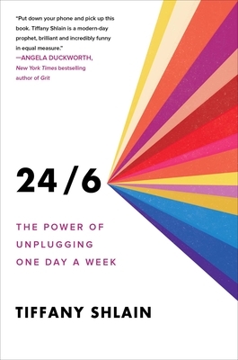 24/6: The Power of Unplugging One Day a Week by Tiffany Shlain