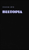 Blutopia: Visions of the Future and Revisions of the Past in the Work of Sun Ra, Duke Ellington, and Anthony Braxton by Graham Lock