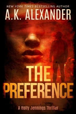 The Preference: A Holly Jennings Thriller by A.K. Alexander