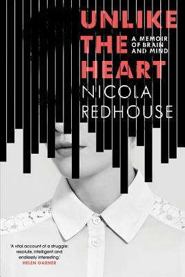 Unlike the Heart: A Memoir of Brain and Mind by Nicola Redhouse