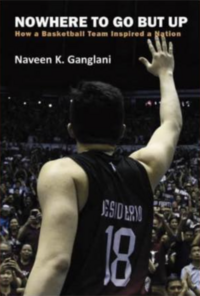 Nowhere To Go But UP: How a Basketball Team Inspired a Nation by Naveen K. Ganglani