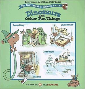 Dinosaurs And Other Fun Things Scarry Lowly Worms How Where And Why by Richard Scarry