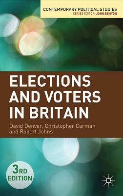 Elections and Voters in Britain by David Denver, Robert Johns, Christopher Carman