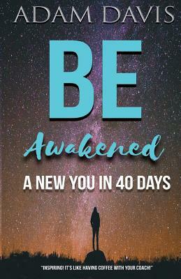 Be Awakened: A New You in 40 Days by Adam Davis