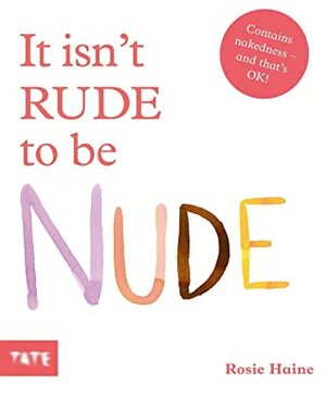 It Isn't Rude to be Nude by Rosie Haine