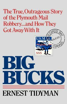 Big Bucks: The True, Outrageous Story of the Plymouth Mail Robbery . . . and How They Got Away With It by Ernest Tidyman