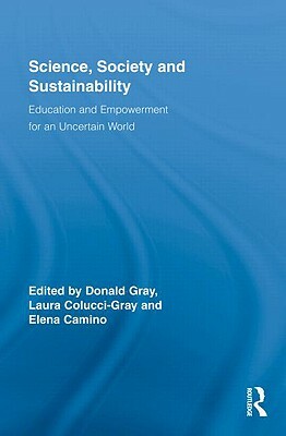 Science, Society and Sustainability: Education and Empowerment for an Uncertain World by 