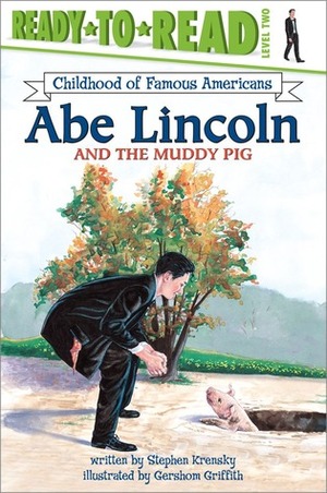 Abe Lincoln and the Muddy Pig by Gershom Griffith, Greshom Griffith, Stephen Krensky