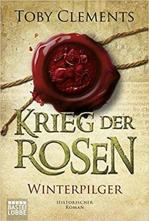 Krieg der Rosen: Winterpilger by Holger Hanowell, Toby Clements