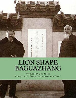 Lion Shape Baguazhang by Bradford Tyrey, Sha Guo-Zheng