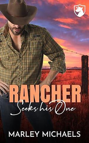 Rancher Seeks his One by Marley Michaels, Marley Michaels