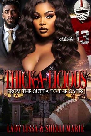 Thick-A-Licious: From the Gutta to the Gates: Standalone by Shelli Marie, Lady Lissa, Lady Lissa