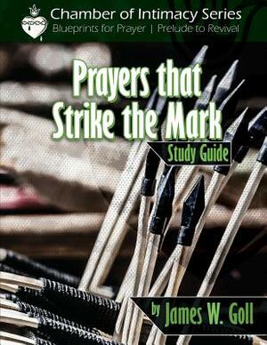 Prayers that Strike the Mark Study Guide by James W. Goll