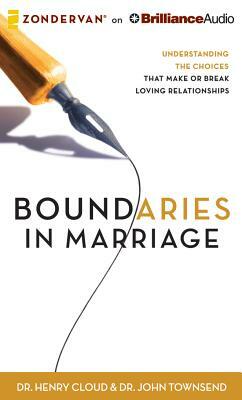 Boundaries in Marriage: Understanding the Choices That Make or Break Loving Relationships by Henry Cloud, John Townsend